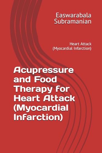 Acupressure and Food Therapy for Heart Attack (Myocardial Infarction): Heart Attack (Myocardial Infarction) (Common People Medical Books - Part 3, Band 103) von Independently published
